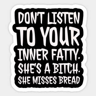 Don't Listen to your inner fatty Sticker